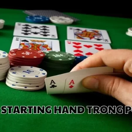 Cách Starting Hand trong Poker hiệu quả từ dân chuyên